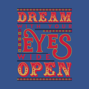 Dream With Your Eyes Wide Open T-Shirt