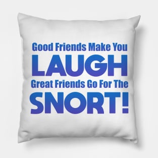 Good Friends Make You Laugh Pillow