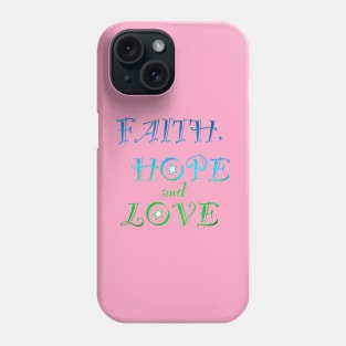 Faith, Hope and Love. Phone Case