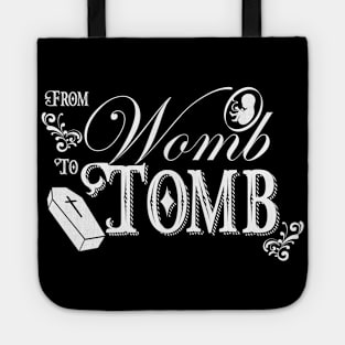 From Womb To Tomb Tote