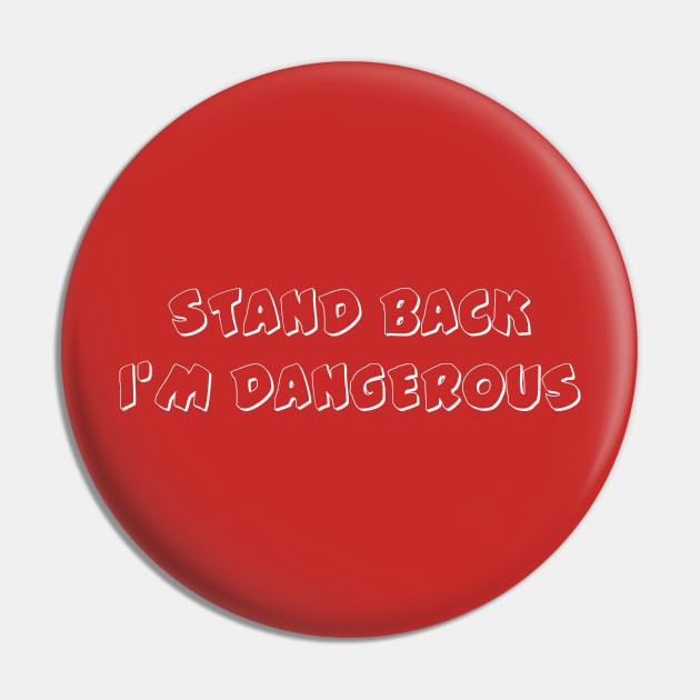 STAND BACK I'M DANGEROUS Pin by BK55