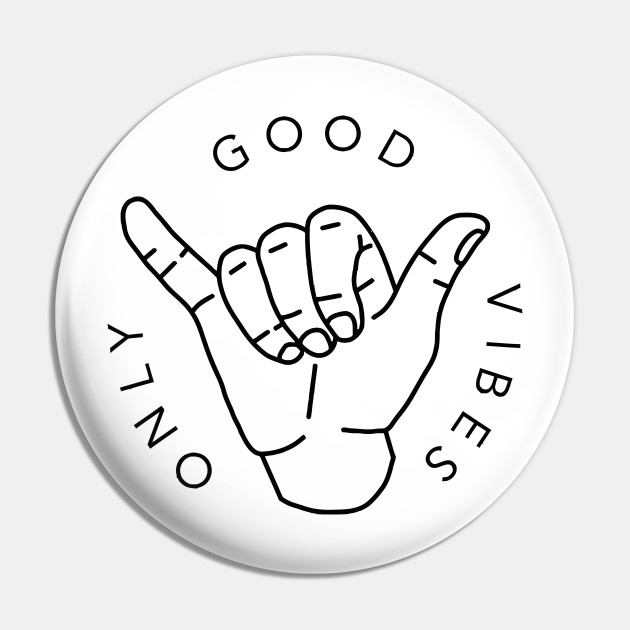 ONLY GOOD VIBES - Only Good Vibes Here - Pin | TeePublic ONLY GOOD VIBES - Only Good Vibes Here - Pin | TeePublic