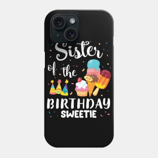 Sister Of The Birthday Sweetie Happy To Cake Ice Cream Lover Phone Case