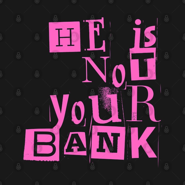 He Is Not Your Bank by Helen Morgan