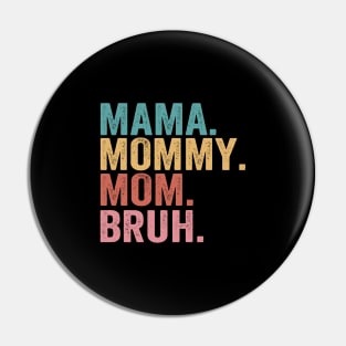 Mama-Mommy-Mom-Bruh Pin