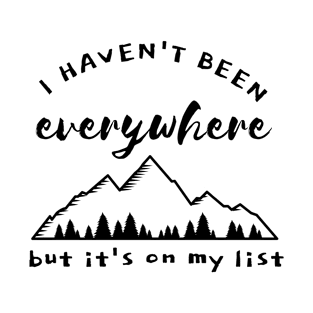 I haven't been everywhere but it's on my list. T-Shirt