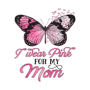 I Wear Pink For My Mom Breast Cancer Awareness Pink Ribbon T-Shirt