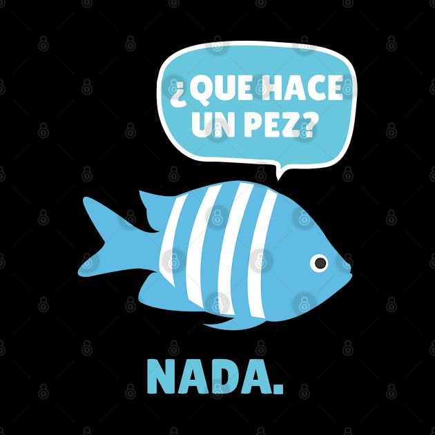 Funny Spanish Que Have Un Pez? Nada. by Epic Byte