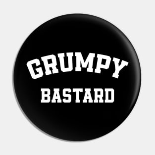 Funny Saying Grumpy Old Man - Grumpy Bastard Pin