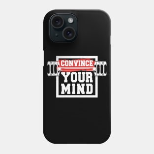 Convince Your Mind Phone Case