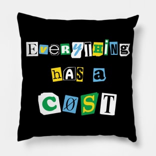 Everything Has A Cost Pillow