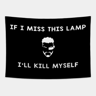 If I Miss This Lamp I'll Kill Myself Tapestry