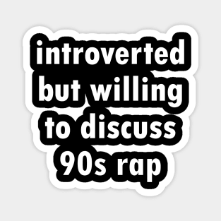 introverted but willing to discuss 90s rap - by Kelly Design Company Magnet