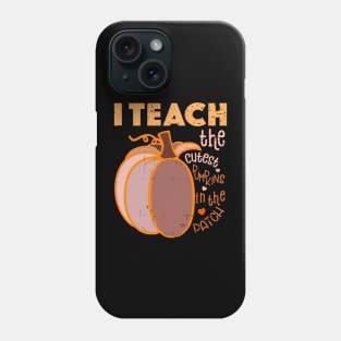 I Teach The Cutest Pumpkins In The Patch Phone Case