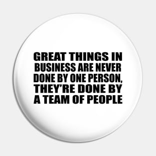 Great things in business are never done by one person, they’re done by a team of people Pin