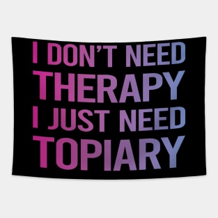 I Dont Need Therapy Topiary Tapestry