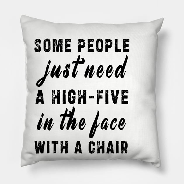 some people need just a high five in the face with a chair Pillow by Ksarter