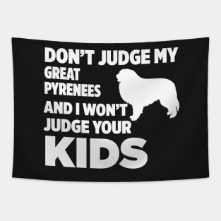 Don’t Judge My Great Pyrenees I Won’t Your Kids Tapestry