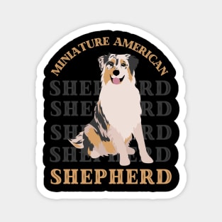 Miniature American Shepherd Life is better with my dogs Dogs I love all the dogs Magnet