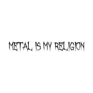 Metal Is My Religion - BLACK T-Shirt