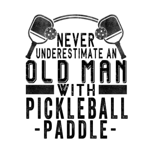 Never Underestimate An Old Man With a Pickleball Paddle T-Shirt