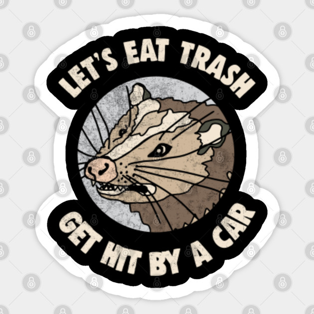 Let S Eat Trash Get Hit By A Car Shirt Funny Possum Tshirt Possum