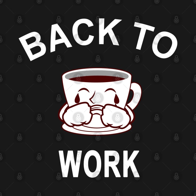 Return Back To Work After Working From Home Coffee Cry Funny by bougieFire