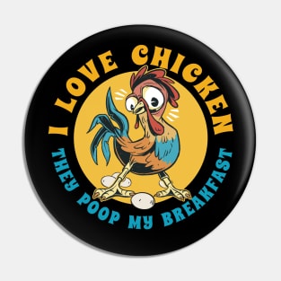 I Love Chicken - They Poop My Breakfast for Chicken Farmers Pin