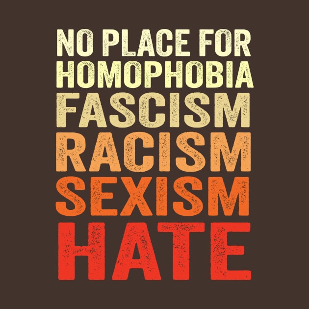 No Place For Homophobia Fascism Racism Sexism Hate by TheDesignDepot