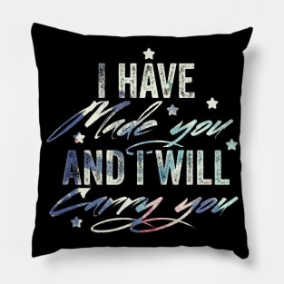 I have made you and i will carry you Pillow