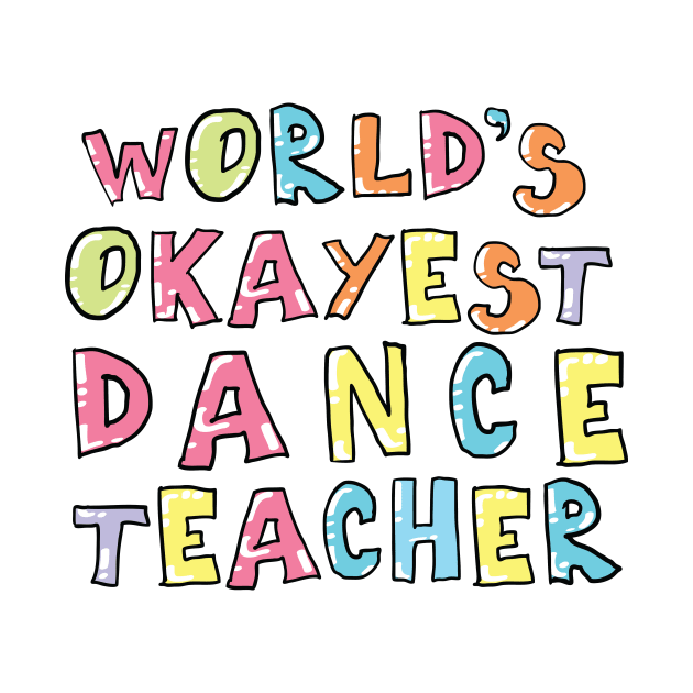 World's Okayest Dance Teacher Gift Idea by BetterManufaktur