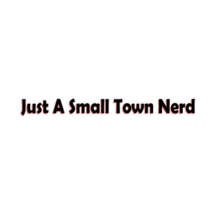 Just a small town nerd T-Shirt