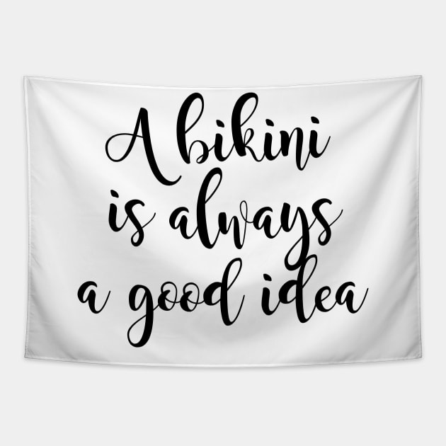 A Bikini Is Always A Good Idea Tapestry by shopbudgets