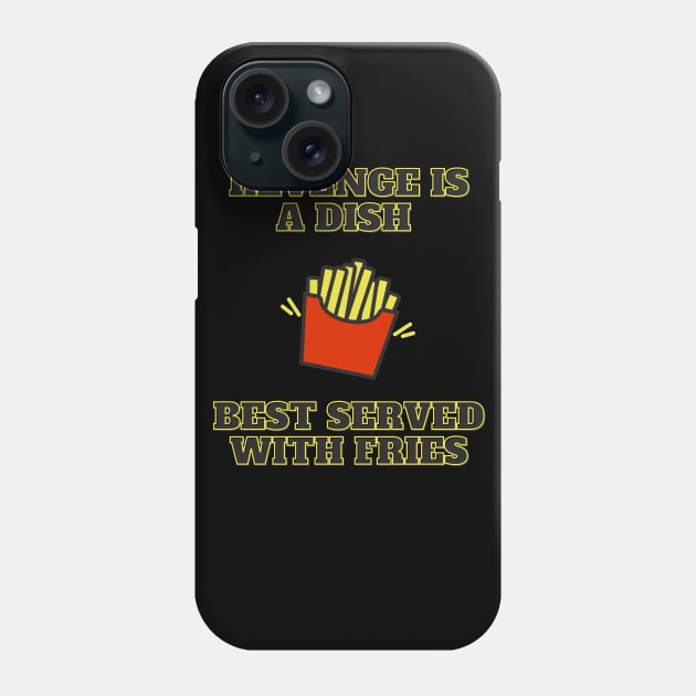 Revenge Is A Dish Best Served With Fries Phone Case by LegitHooligan