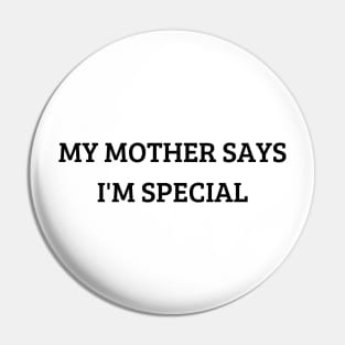 my mother says i'm special Pin