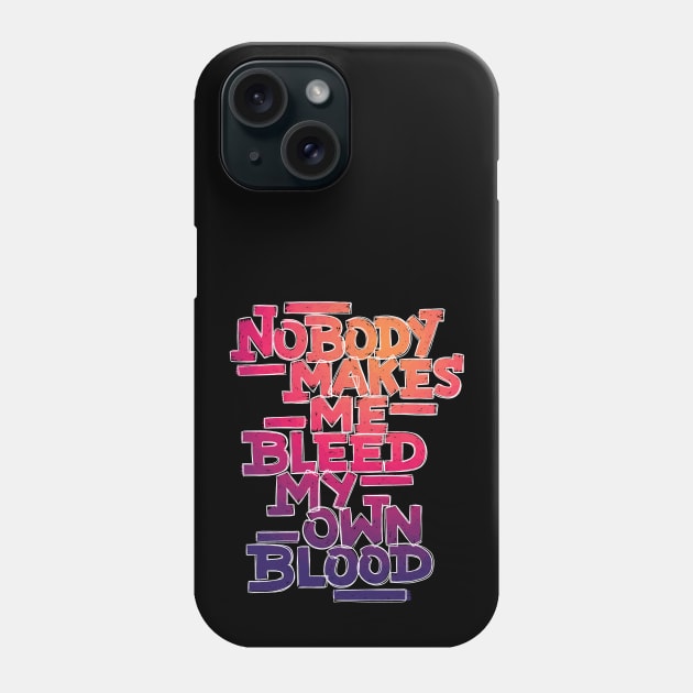 Bleed My Own Blood Phone Case by polliadesign