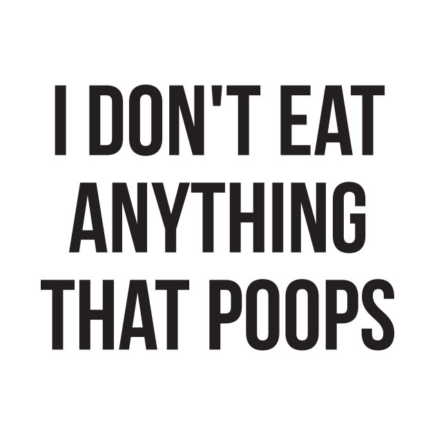 I don't eat anything that poops go green by RedYolk