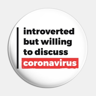 Introverted but willing to discuss coronavirus (Black & Red Design) Pin