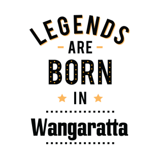 Legends Are Born In Wangaratta T-Shirt