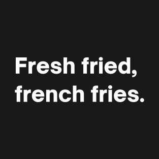Fresh Fried French Fries T-Shirt