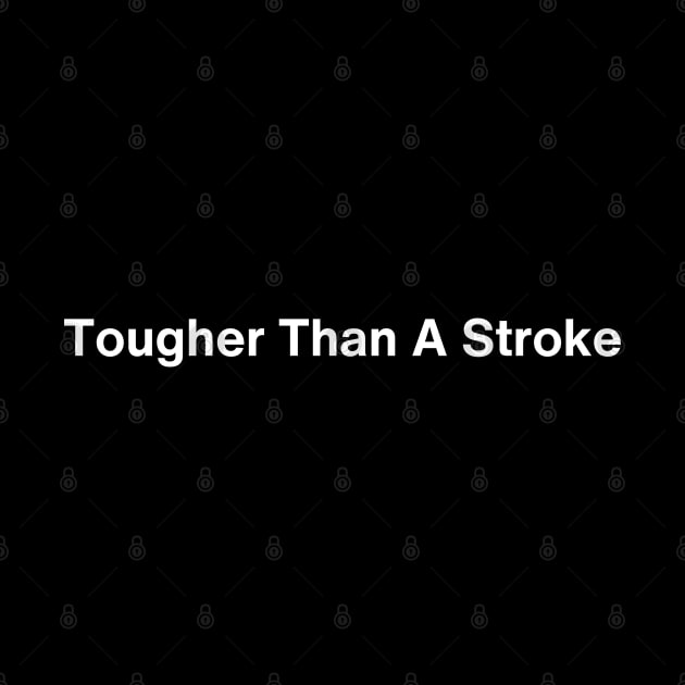 Tougher Than A Stroke by HobbyAndArt