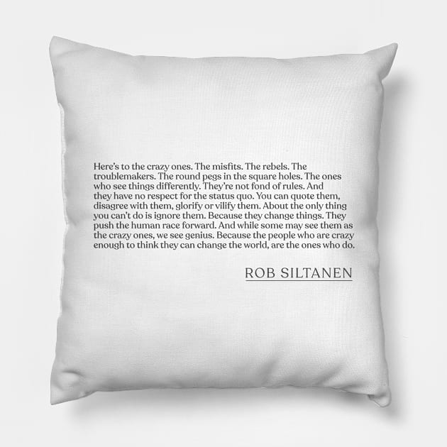 Rob Siltanen - Here's to the crazy ones. The misfits. The rebels. The troublemakers. The round pegs in the square holes. The ones who see th Pillow by Book Quote Merch