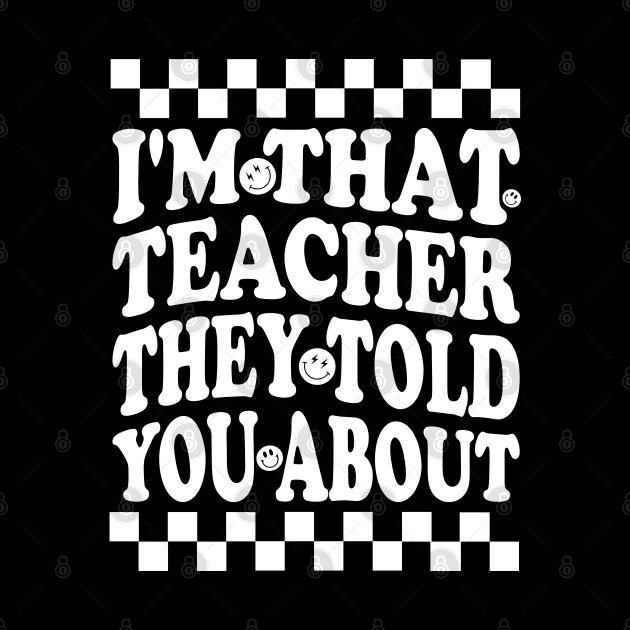 humor I'm That Teacher They Told You About teacher funny by greatnessprint