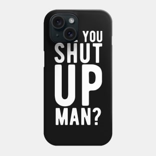 Will You Shut Up Man will you shut up man shut up man 2 Phone Case