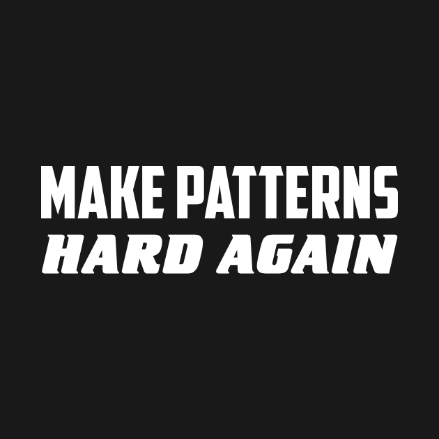 Make patterns hard again by AnnoyingBowlerTees