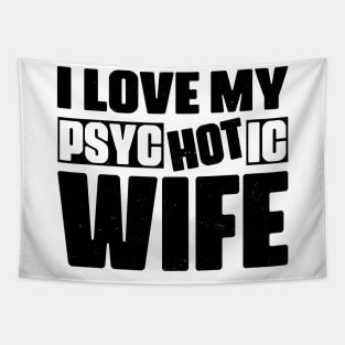 I Love My psycHOTic Wife Tapestry