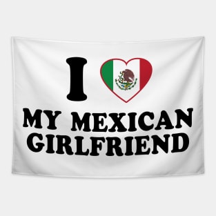 I Love my Mexican Girlfriend - Mexico Flag, Latinx Pride, Valentines Gift Black Tapestry