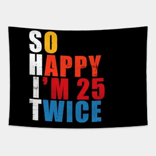 So Happy I'm 25 Twice Funny 50th Birthday Tapestry