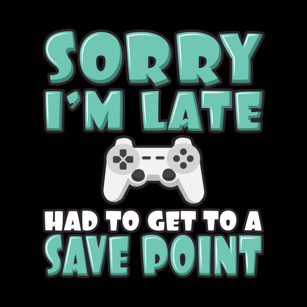 'Had To Get to a Save Point' Funny Video Gamer Gift by ourwackyhome