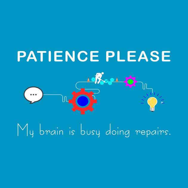 Brain Under Repair - Patience Please by survivorsister